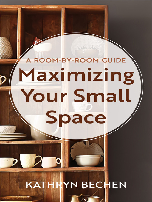 Title details for Maximizing Your Small Space by Kathryn Bechen - Available